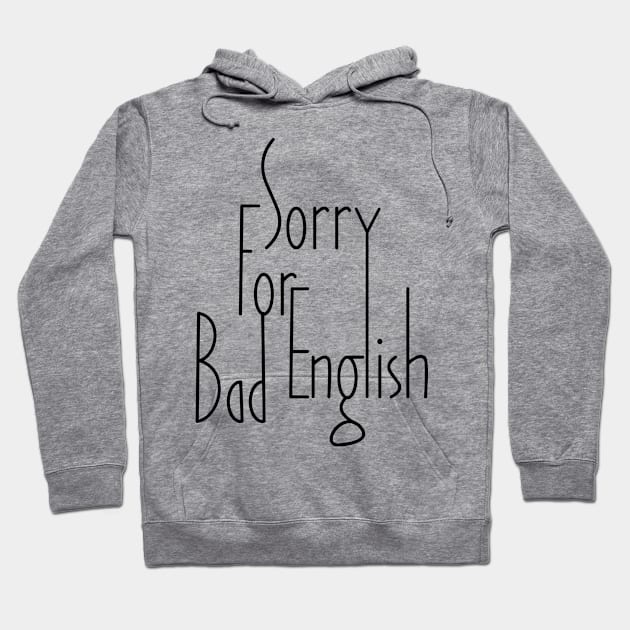 Sorry For Bad English (v1) Hoodie by bluerockproducts